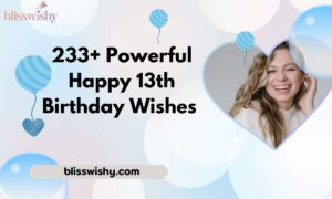 233+ Powerful Happy 13th Birthday Wishes