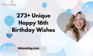 273+ Unique Happy 16th Birthday Wishes