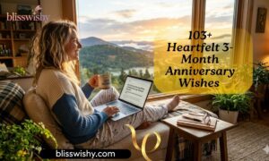 103+ Heartfelt 3-Month Anniversary Wishes to Celebrate Your Love Story ❤️