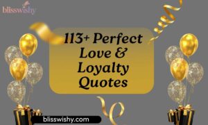 113+ Perfect Love & Loyalty Quotes Because Real Connection is Rare