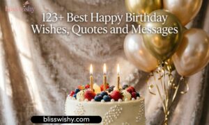 123+ Best Happy Birthday Wishes, Quotes and Messages