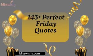 143+ Perfect Friday Quotes to Brighten Your Weekend Vibes