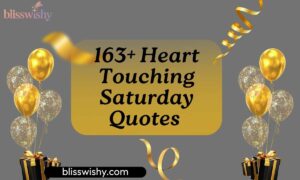 163+ Heart Touching Saturday Quotes To Brighten Your Weekend Vibes