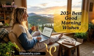 203+ Best Good Morning Wishes to Brighten Every Day and Spread Happiness