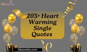 203+ Heart Warming Single Quotes to Celebrate Freedom Fun and Self Love