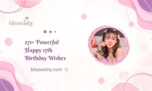 271+ Powerful Happy 17th Birthday Wishes to Make Their Day Unforgettable