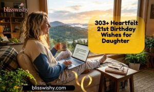303+ Heartfelt 21st Birthday Wishes for Daughter to Celebrate Her Special Day