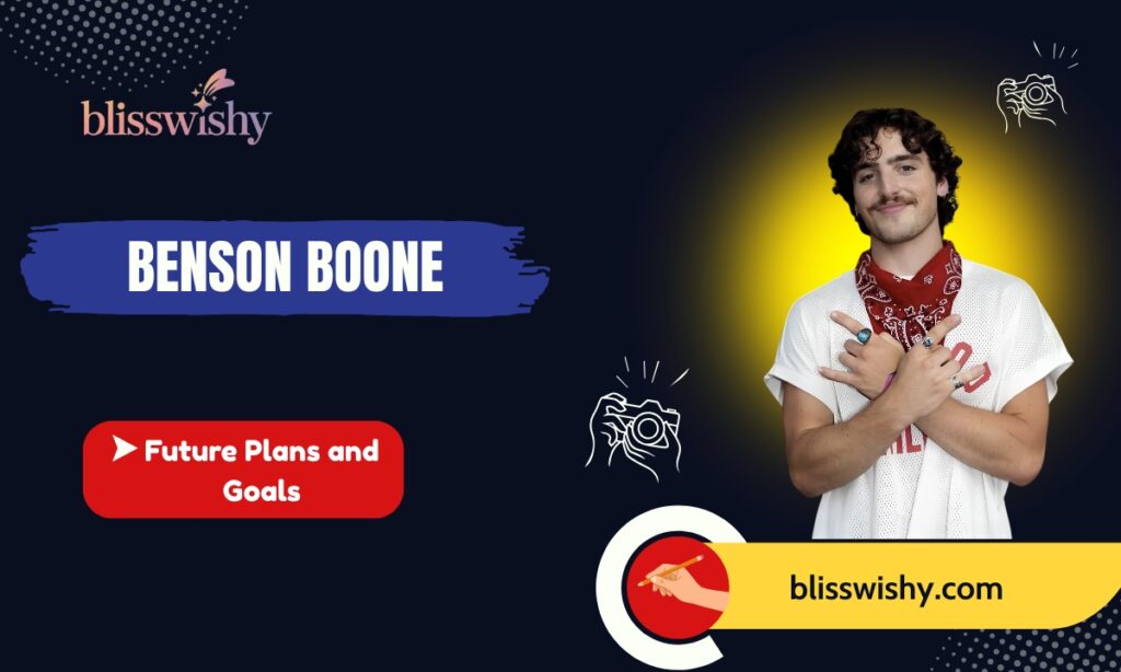 Benson Boone Future Plans and Goals