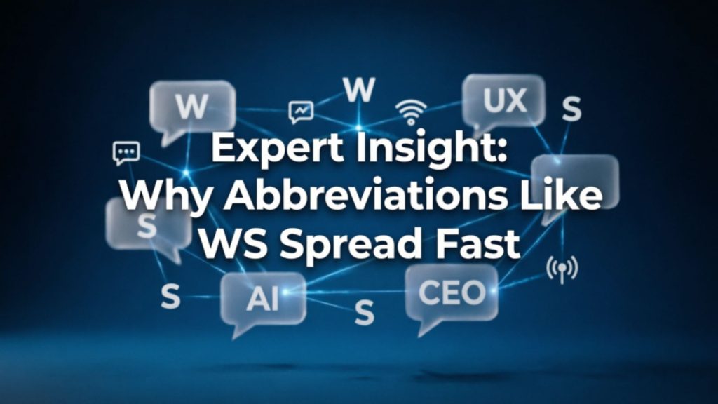 Expert Insight Why Abbreviations Like WS Spread Fast