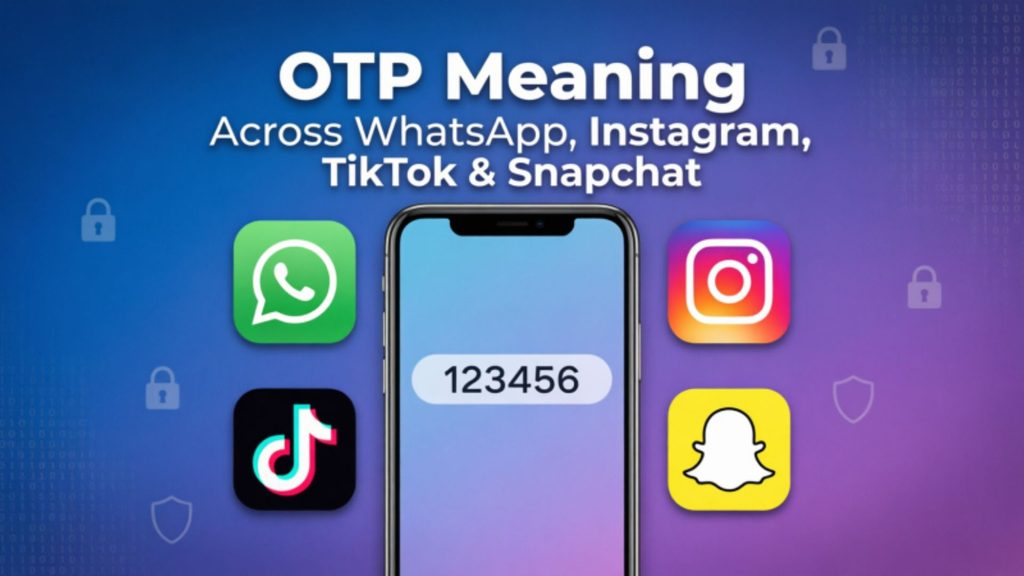 OTP Meaning Across WhatsApp, Instagram, TikTok & Snapchat