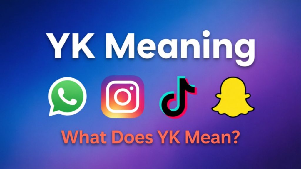 YK Meaning Across WhatsApp, Instagram, TikTok & Snapchat